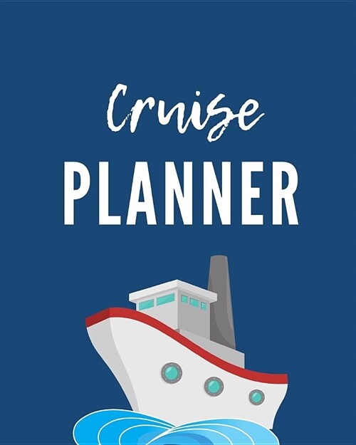 Cruise Planner: Cruise Port and Excursion Organizer, Travel Vacation Notebook, Packing List Organizer, Trip Planning Diary, Itinerary (Paperback)