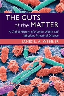 The Guts of the Matter : A Global History of Human Waste and Infectious Intestinal Disease (Hardcover)