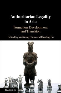 Authoritarian Legality in Asia : Formation, Development and Transition (Hardcover)