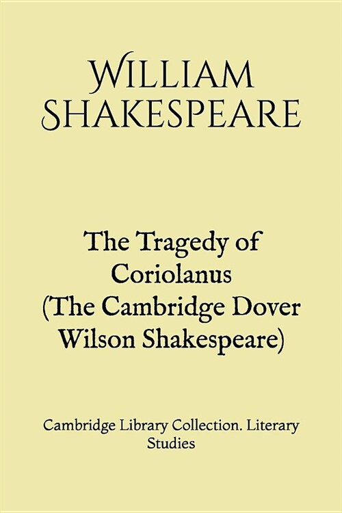 The Tragedy of Coriolanus (The Cambridge Dover Wilson Shakespeare): Cambridge Library Collection. Literary Studies (Paperback)