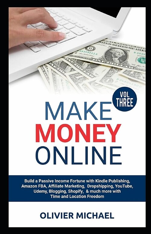 Make Money Online: Build a Passive Income Fortune with Kindle Publishing, Amazon FBA, Affiliate Marketing, Dropshipping, YouTube, Udemy, (Paperback)