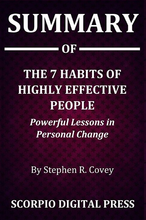 Summary Of The 7 Habits of Highly Effective People: Powerful Lessons in Personal Change By Stephen R. Covey (Paperback)