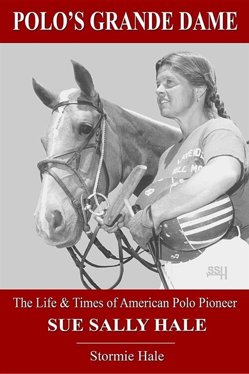 Polos Grande Dame: The Life & Times of American Polo Pioneer Sue Sally Hale (Black/White) (Paperback)