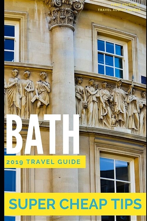 Super Cheap Bath - Travel Guide: How to have a $500 trip to Bath for $100 (Paperback)