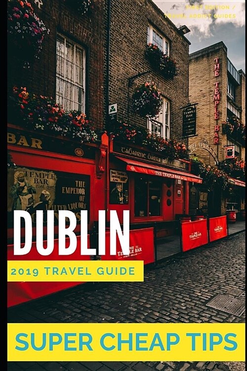 Dublin Travel Guide 2019: How to have a $5,000 trip to Alaska for $1,000 (Paperback)
