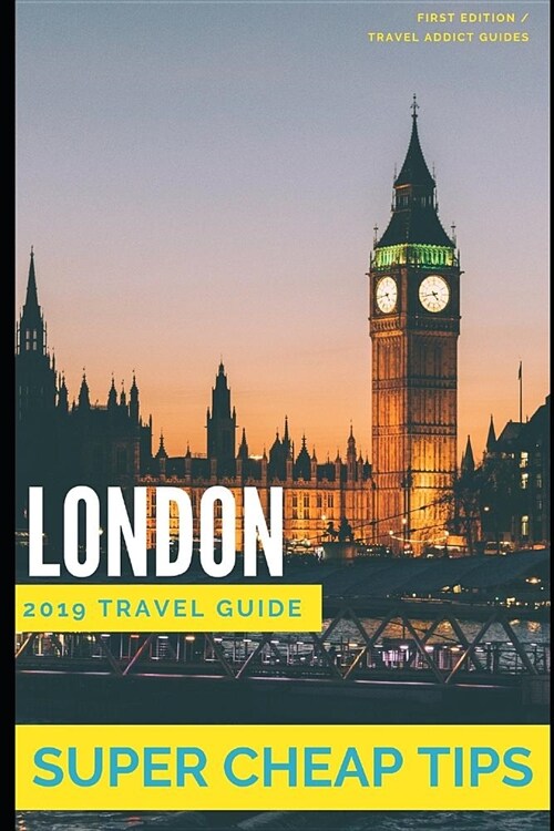 Super Cheap London: Travel Guide 2019: Your Ultimate Guide to London. Have the time of your life on a Tiny Budget! (Paperback)