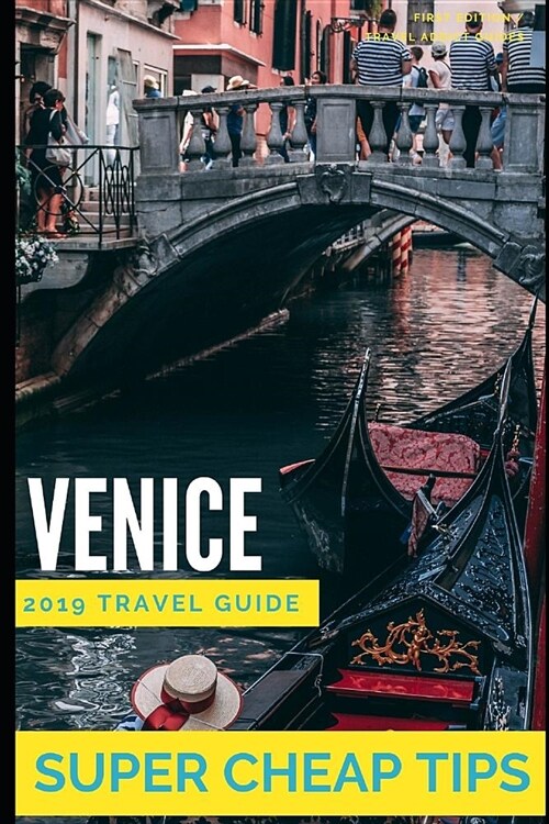 Super Cheap Venice: 2019 Travel Guide: How to enjoy a $1,000 trip to Venice for $200 (Paperback)