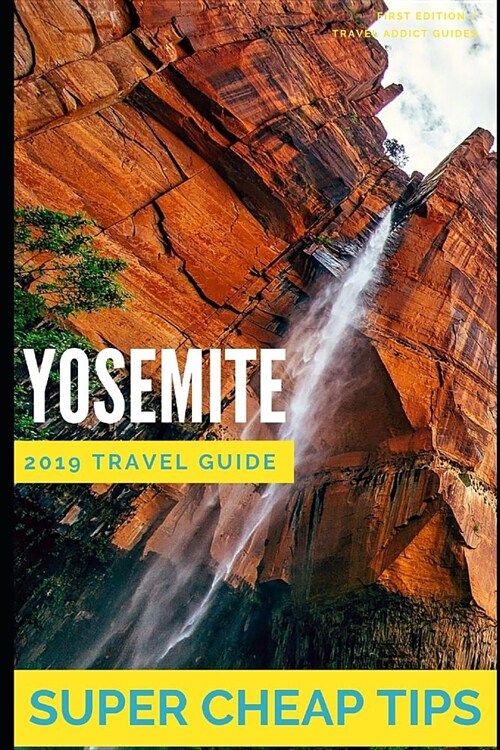 Super Cheap Yosemite: How to enjoy a $1,000 trip to Yosemite for $250 (Paperback)