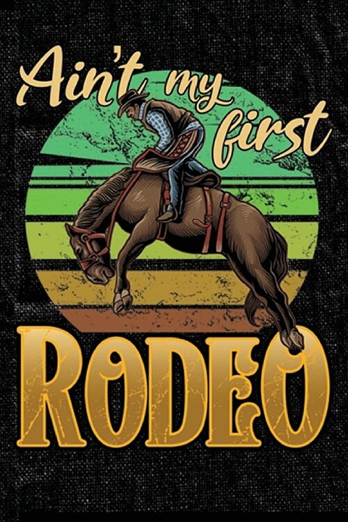 Aint My First Rodeo: Journal Blank Lined Paper Notebook Rodeo Cowboy on black (Paperback)