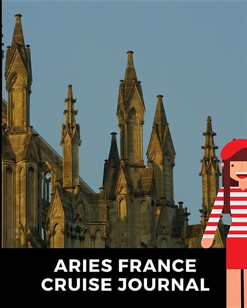 Aries France Cruise Journal: Cruise Port and Excursion Organizer, Travel Vacation Notebook, Packing List Organizer, Trip Planning Diary, Itinerary (Paperback)
