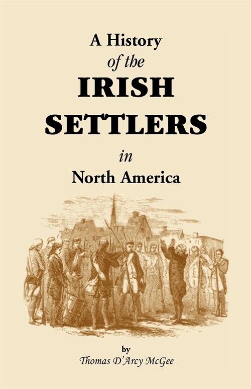 History of the Irish Settlers in North America from the Earliest Period to the Census of 1850 (Paperback)