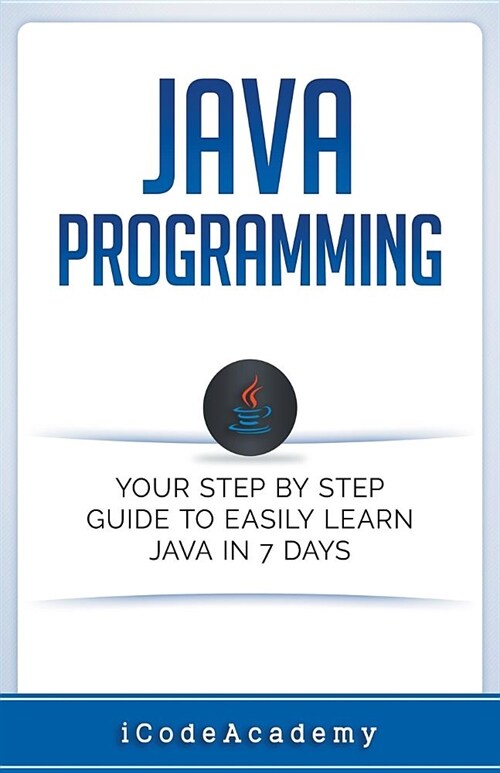 Java: Programming: Your Step by Step Guide to Easily Learn Java in 7 Days (Paperback)