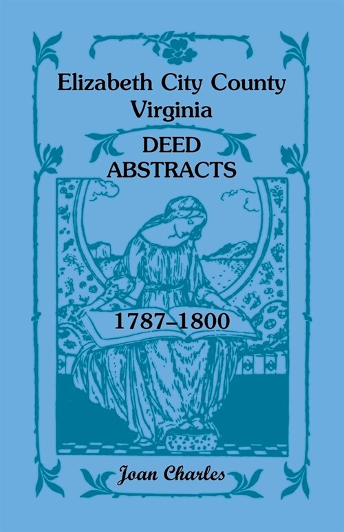 Elizabeth City County, Virginia Deed Abstracts, 1787-1800 (Paperback)