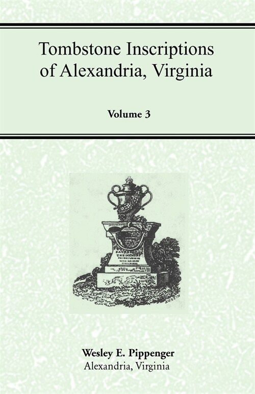 Tombstone Inscriptions of Alexandria, Virginia, Volume 3 (Paperback)