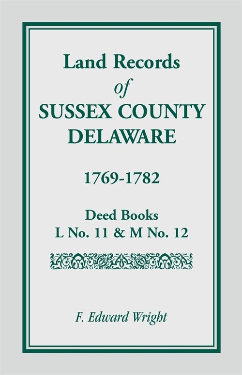 Land Records of Sussex County, Delaware, 1769-1782 (Paperback)