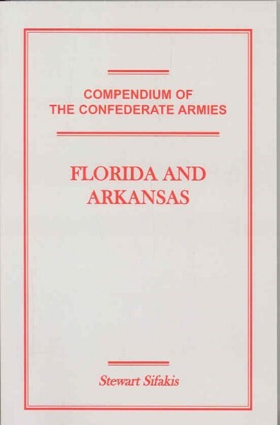 Compendium of the Confederate Armies: Florida and Arkansas (Paperback)