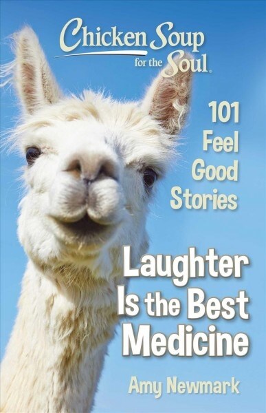 Chicken Soup for the Soul: Laughter Is the Best Medicine: 101 Feel Good Stories (Paperback)