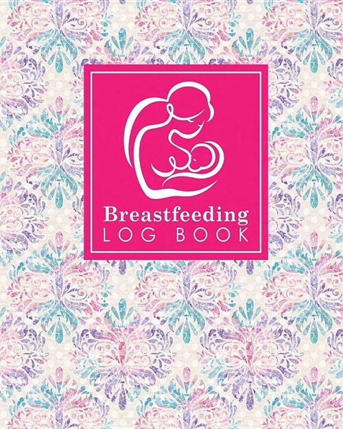 Breastfeeding Log Book: Baby Feeding Log, Breastfeeding Food Journal, Breast Feeding Notebook, Breastfeeding Organizer, Hydrangea Flower Cover (Paperback)