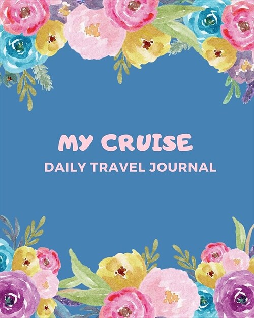 My Cruise Daily Travel Journal: Cruise Port and Excursion Organizer, Travel Vacation Notebook, Packing List Organizer, Trip Planning Diary, Itinerary (Paperback)