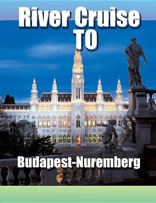 River Cruise To Budapest-Nuremberg (Paperback)