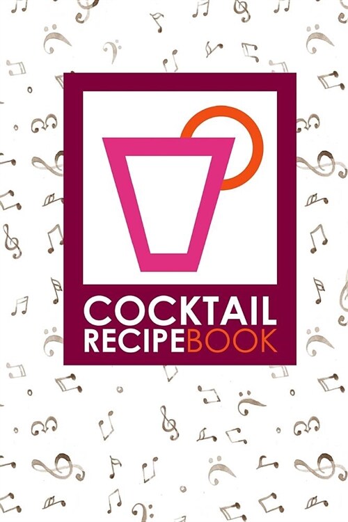 Cocktail Recipe Book: Blank Mixed Drink Recipe Journal, Cocktail Recipes Organizer for Non-Alcoholic, Alcoholic, Virgin Drinks, Music Lover (Paperback)