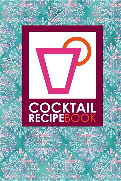 Cocktail Recipe Book: Blank Mixed Drink Recipe Journal, Cocktail Recipes Organizer for Non-Alcoholic, Alcoholic, Virgin Drinks, Hydrangea Fl (Paperback)