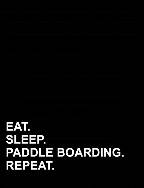 Eat Sleep Paddle Boarding Repeat: Composition Notebook: College Ruled Composition Notebook For Math, Journal For Kids, Teaching Composition, 7.44 x 9. (Paperback)