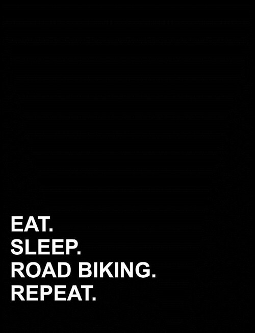 Eat Sleep Road Biking Repeat: Composition Notebook: College Ruled Blank Composition Book, Diary Journal For Girls, Large Journal Notebook, 7.44 x 9. (Paperback)