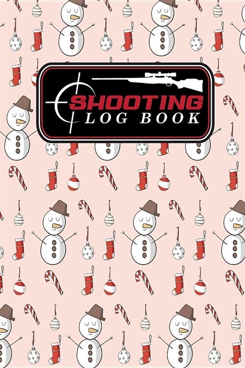Shooting Log Book: Shooters Data Notebook, Shooting Data Log, Shooting Journal, Shot Recording with Target Diagrams, Christmas Cover (Paperback)