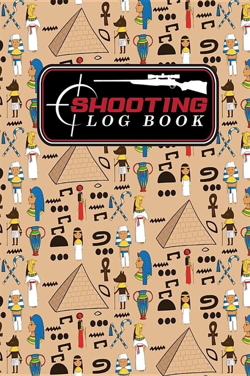 Shooting Log Book: Shooter Data Book, Shooters Journal, Shooting Journal, Shot Recording with Target Diagrams, Cute Ancient Egypt Pyramid (Paperback)