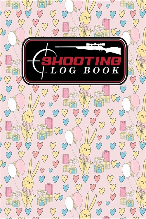 Shooting Log Book: Shooters Data Notebook, Shooting Data Log, Shooting Journal, Shot Recording with Target Diagrams, Cute Birthday Cover (Paperback)