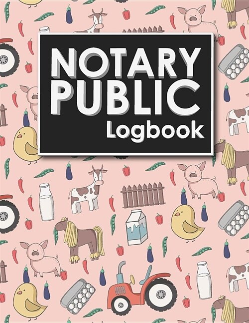 Notary Public Logbook: Notary Journal, Notary Public Log Book Template, Notary Note, Notary Template, Cute Farm Animals Cover (Paperback)