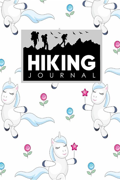 Hiking Journal: Hikers Journal, Hiking Logbook, Hiking Journal Template, Trail Log Book, Cute Unicorns Cover (Paperback)