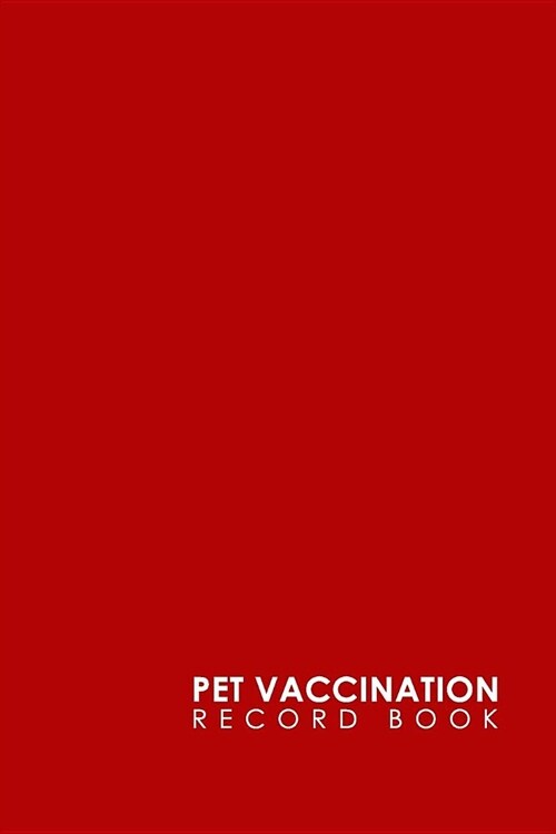 Pet Vaccination Record Book: Pet Vaccination Log, Vaccination Schedule Horses, Vaccination Card, Vaccine Record Book For Pets, Minimalist Red Cover (Paperback)