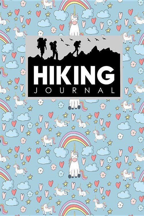 Hiking Journal: Hike Log, Hiking Log Book, Hiking Guide, Trail Log, Cute Unicorns Cover (Paperback)