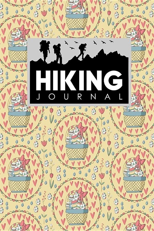 Hiking Journal: Hike Journal, Hiking Log, Hiking Diary, Trail Journal, Cute Easter Egg Cover (Paperback)
