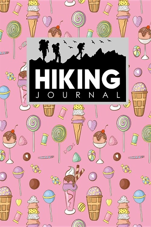 Hiking Journal: Hiker Journal, Hiking Log Journal, Hiking Journal Logbook, Hike Diary, Cute Ice Cream & Lollipop Cover (Paperback)