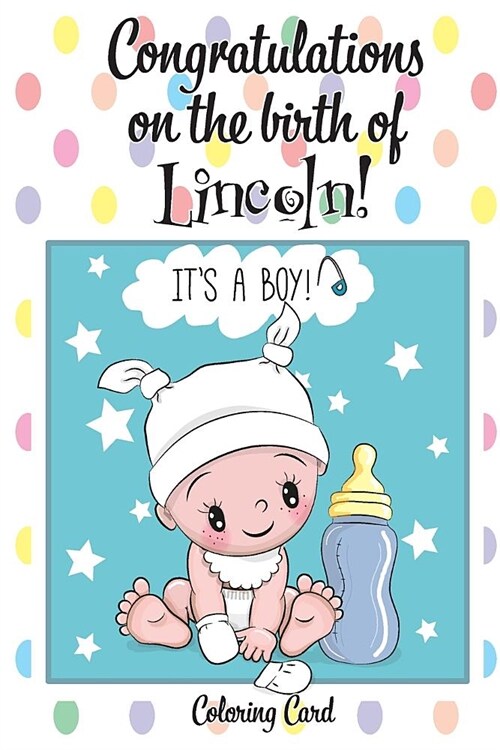 CONGRATULATIONS on the birth of LINCOLN! (Coloring Card): (Personalized Card/Gift) Personal Inspirational Messages & Quotes, Adult Coloring! (Paperback)