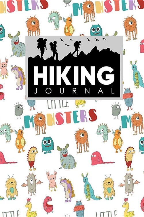 Hiking Journal: Hike Diary, Hiking Journals To Write In, Hikers Notebook, Hiking Notebook, Cute Monsters Cover (Paperback)