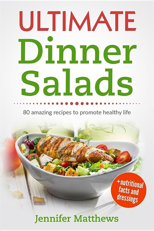 Ultimate Dinner Salads: 80 amazing recipes to promote healthy life (Paperback)