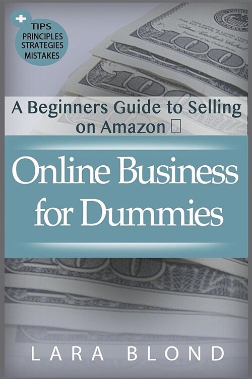 Online Business for Dummies: A Beginners Guide to Selling on Amazon (Paperback)