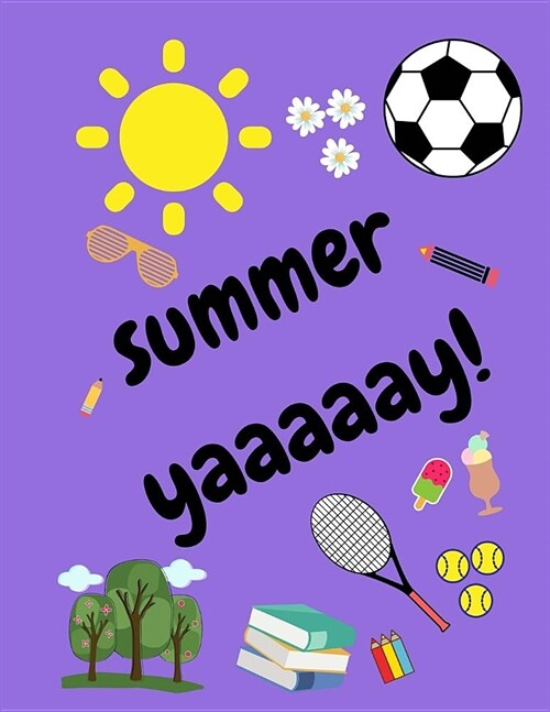 Summer Yaaaaay!: Kids/Children Holidays Notebook/Pad to Keep Them Occupied (Writing/Sketching) (Alternating Wide Lined Paper on the Lef (Paperback)