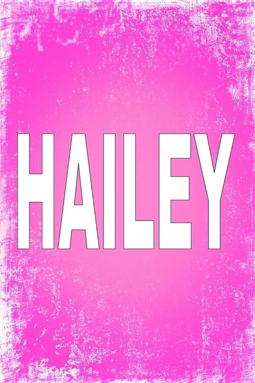 Hailey: 100 Pages 6 X 9 Personalized Name on Journal Notebook (Paperback)