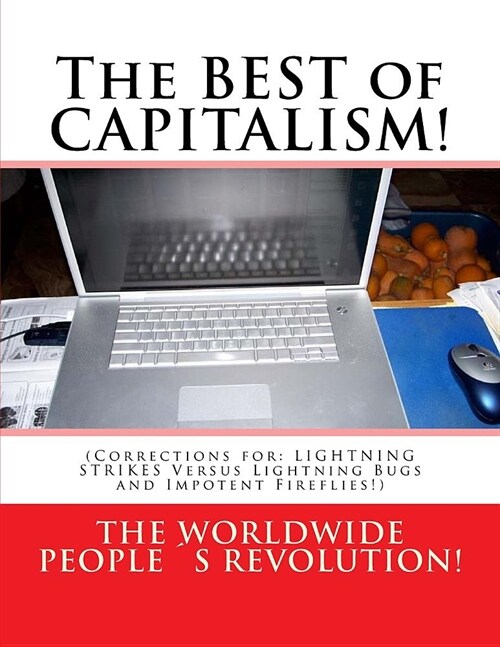 The BEST of CAPITALISM!: (Corrections for: LIGHTNING STRIKES Versus Lightning Bugs and Impotent Fireflies!) (Paperback)