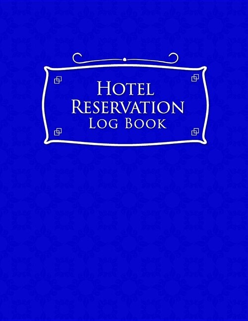 Hotel Reservation Log Book: Booking Ledger, Reservation Book For Hotel, Hotel Guest Ledger, Reservation Plan, Blue Cover (Paperback)