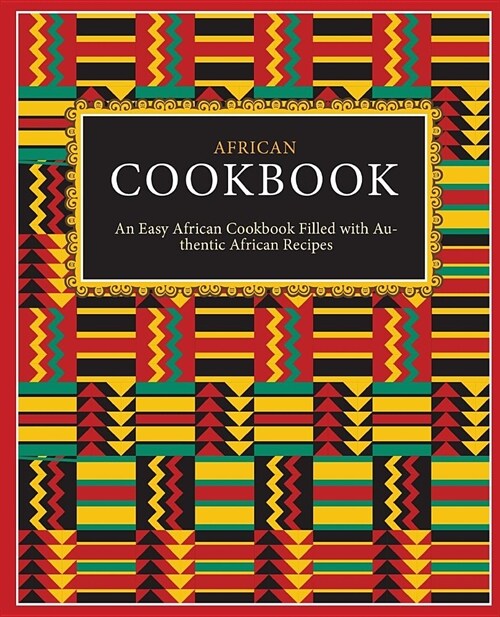 African Cookbook: An Easy African Cookbook Filled with Authentic African Recipes (2nd Edition) (Paperback)