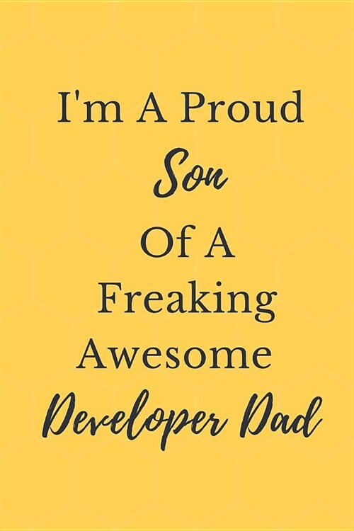 Im A Proud Son Of A Freaking Awesome Developer Dad Notebook Journal: Coding Notebook Journal Diary For Developer Coders Luxury Gift (Paperback)