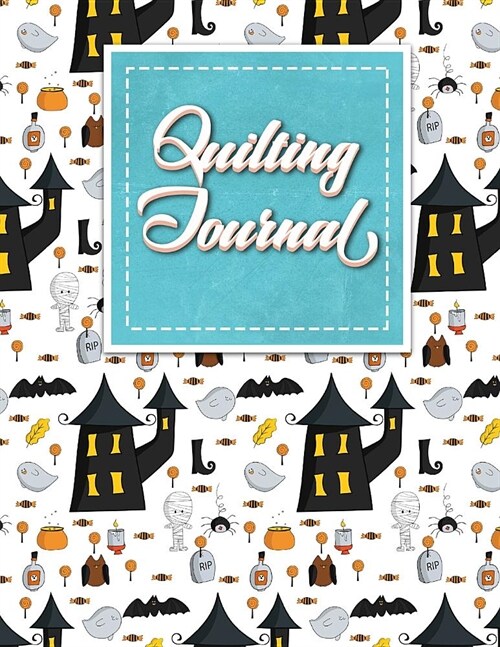 Quilting Journal: Quilt Journal Notebook, Quilt Pattern, Quilters Diary, Cute Halloween Cover (Paperback)