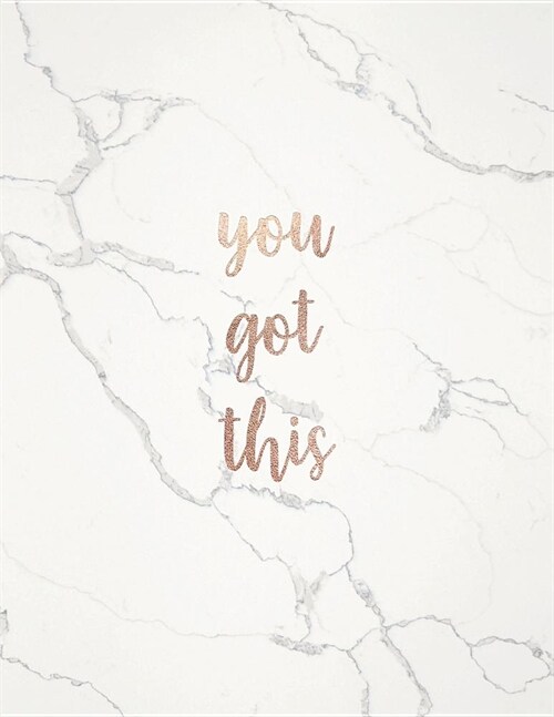 You Got This: Inspirational Quote Notebook - Classic White Marble with Rose Gold Cute gift for Women and Girls (Paperback)