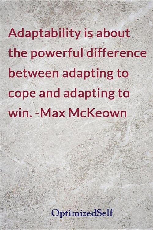 Adaptability is about the powerful difference between adapting to cope and adapting to win. -Max McKeown: OptimizedSelf Journal Diary Notebook for Bea (Paperback)